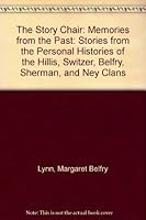 The Story Chair: Memories from the Past: Stories from the Personal Histories of the Hillis, Switzer, Belfry, Sherman, and Ney Clans 1896754597 Book Cover