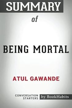 Paperback Summary of Being Mortal by Atul Gawande | Conversation Starters Book