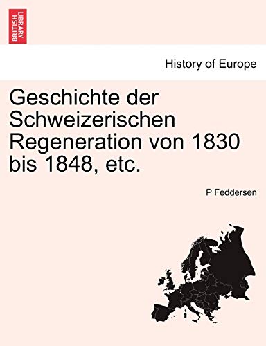 Geschichte der Schweizerischen Regeneration von 1830 bis 1848, etc. (German Edition)