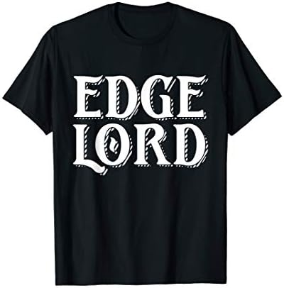 Edge Lord - Edgy Spicy Dank Meme Game - Edge Lord T-Shirt