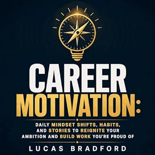 Career Motivation: Daily Mindset Shifts, Habits, and Stories to Reignite Your Ambition and Build Work You&rsquo;re Proud Of c