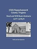 (Old) Rappahannock County, Virginia Deed and Will Book Abstracts 1677-1678/9