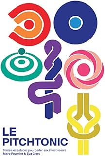 Le PitchTonic : toutes les astuces pour parler aux investisseurs, pr&eacute;parer sa lev&eacute;e de fonds et sublimer son pitch