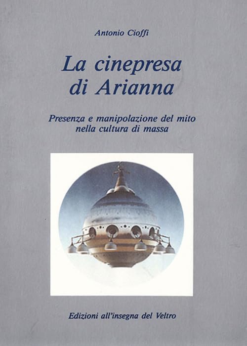La cinepresa di Arianna. Presenza e manipolazione del mito nella cultura di mass