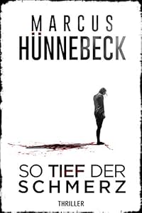 So tief der Schmerz: Thriller (Till Buchinger 1)