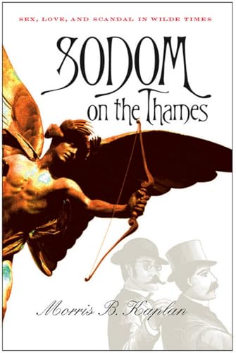 Sodom on the Thames: Sex, Love, and Scandal in Wilde Times