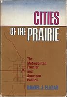 Cities of the Prairie: The Metropolitan Frontier and American Politics 0465011373 Book Cover