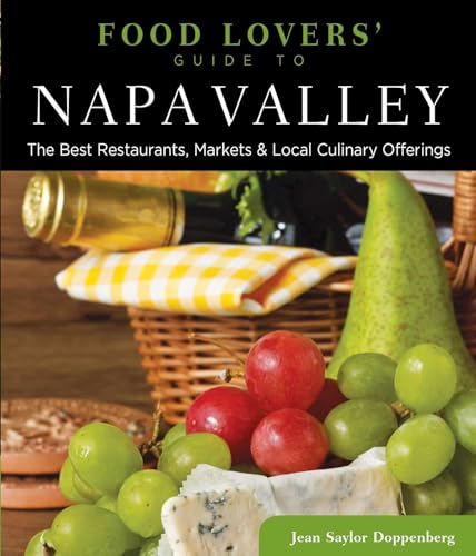 Food Lovers' Guide to® Napa Valley: The Best Restaurants, Markets & Local Culinary Offerings (Food Lovers' Series)