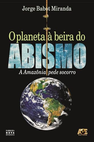 O planeta à beira do abismo. Amazônia pede socorro