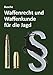 Waffenrecht und Waffenkunde für die Jagd: Einführung in das Waffengesetz und das Beschussgesetz sowie in die Waffen- und Munitionskunde für Jägerinnen und Jäger (Praxiswissen zum Waffenrecht)