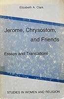 Jerome, Chrysostom, and Friends: Essays and Translations 0889465428 Book Cover