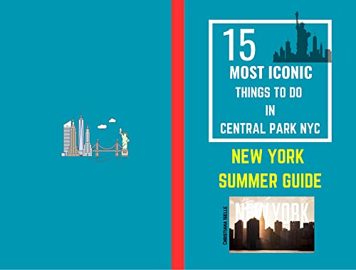 15 MOST ICONIC THINGS TO DO IN CENTRAL PARK NYC AND THING TO DO IN SUMMER IN NYC GUIDE 2023: THINGS TO DO IN NEW YORK DURING SUMMERTIME AND ICONIC THINGS TO DO IN CENTRAL PARK NYC (English Edition) - Igelle, Christiana