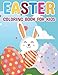 Easter Coloring Book For Kids: Cute, Easy & Fun Coloring Book Featuring Easter Baskets, Bunnies, Eggs, Cute Animals & More! For Boys and Girls
