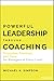 Powerful Leadership Through Coaching: Principles, Practices, and Tools for Leaders and Managers at Every Level