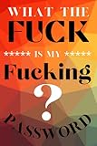  What The Fuck Is My Fucking Password?: Password Book Personal Internet Password-What The Fuck Is My Fucking Password?
