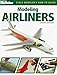 Modeling Airliners (FineScale Modeler Books)