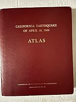 Atlas of Maps and Seismograms Accompanying the Report of the state Earthquake Investigation Commission Upon the California Earthquake of April 18, 1906 B0033TKY9C Book Cover