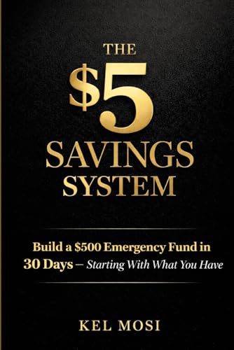 THE $5 SAVINGS SYSTEM: Build a $500 Emergency Fund in 30 Days — Starting With What You Have