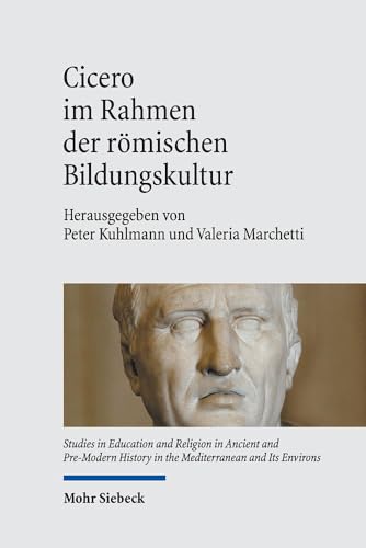 Cicero Im Rahmen Der Romischen Bildungskultur (Studies in Education and Religion in Ancient and Pre-Modern) (German Edition)