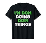 I'm Dom Doing Dom Things Funny Personalized First Name T-Shirt