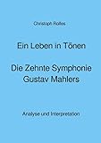  Ein Leben in Tönen - Die Zehnte Symphonie Gustav Mahlers: Analyse und Interpretation