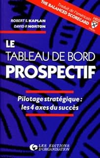 Le Tableau de bord prospectif : Pilotage strat&eacute;gique, les 4 axes du succ&eacute;s