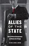 Allies of the State: China's Private Entrepreneurs and Democratic Change