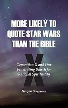 Paperback More Likely to Quote Star Wars than the Bible: Generation X and Our Frustrating Search for Rational Spirituality Book
