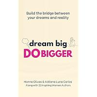 Dream Big Do Bigger