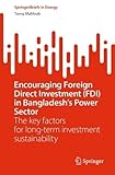 Encouraging Foreign Direct Investment (FDI) in Bangladesh’s Power Sector: The key factors for long-term investment sustainability (SpringerBriefs in Energy) - Tareq Mahbub 