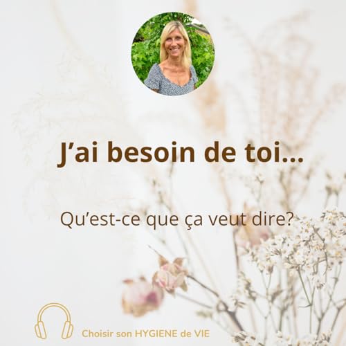 J'ai besoin de toi ... Finalement, qu'est-ce que &ccedil;a veut dire?