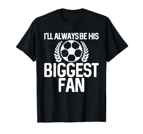 I'll Always Be His Biggest Fan Tee para fanáticos del fútbol unisex Camiseta