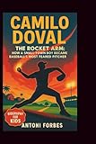 CAMILO DOVAL: The Rocket Arm: How a Small-Town Boy Became Baseball's Most Feared Pitcher