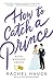 How to Catch a Prince (Royal Wedding Series Book 3)