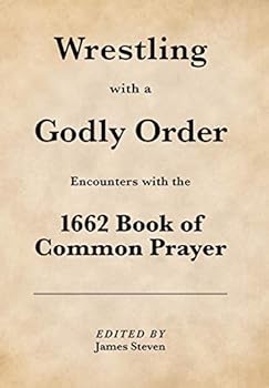 Hardcover Wrestling with a Godly Order: Encounters with the 1662 Book of Common Prayer Book