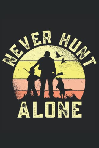 Hunting   Never Hunt Alone: Wild Hunting Notebook Accessories for men and women