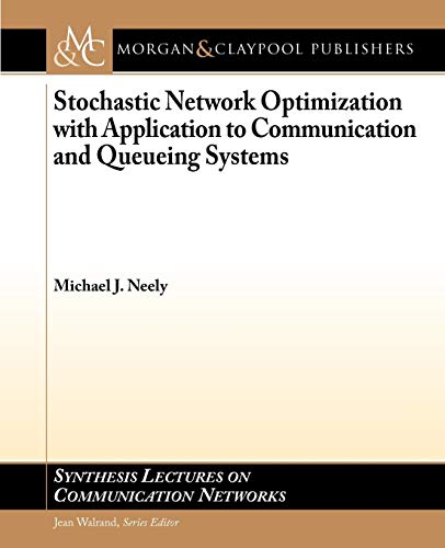 Stochastic Network Optimization with Application to Communication and Queueing Systems (Synthesis Lectures on Communication Networks) view 2