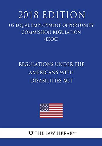 Regulations under the Americans with Disabilities Act (US Equal Employment Opportunity Commission Regulation)