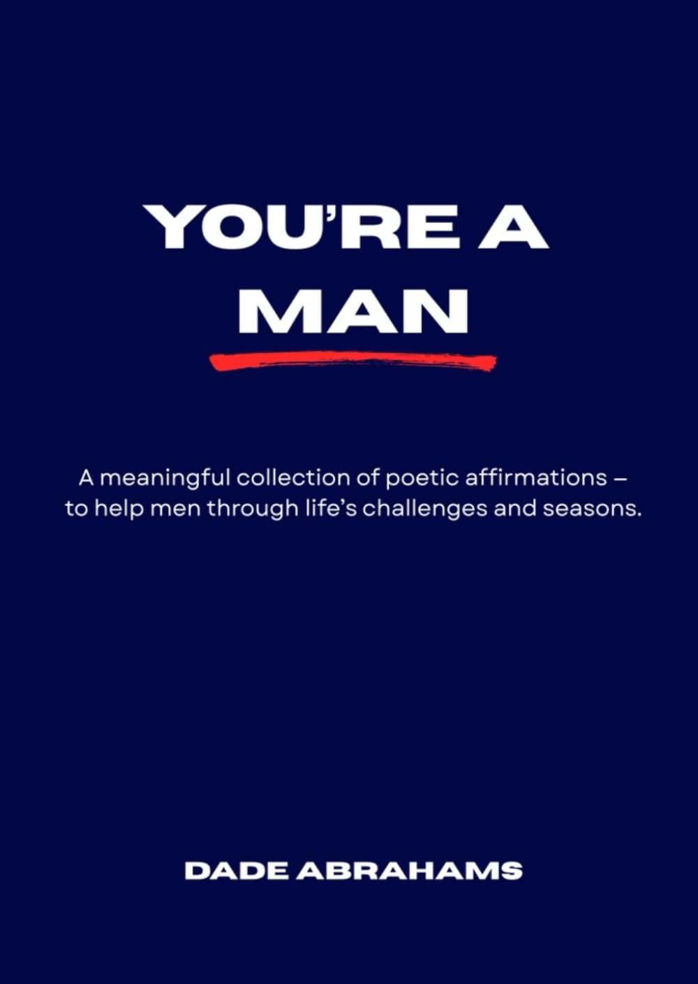 You're A Man: A meaningful collection of poetic affirmations - to help men through life's challenges and seasons.