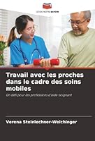 Travail avec les proches dans le cadre des soins mobiles: Un défi pour les professions d'aide-soignant (French Edition) 6208005051 Book Cover