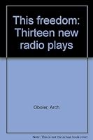 This Freedom: Thirteen New Radio Plays B0007DMAOY Book Cover