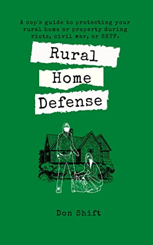 Rural Home Defense: A cop's guide to protecting your rural home or property during riots, civil war, or SHTF. (Suburban SHTF Survival Book 3)