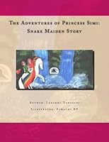 The adventures of Princess Simi: Snake Maiden Story: The story of a brave little princess 1533018103 Book Cover