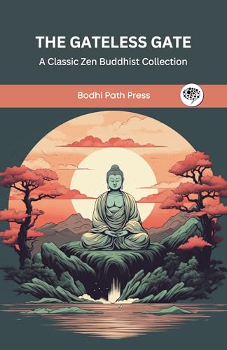 The Gateless Gate: A Classic Zen Buddhist Collection (From Bodhi Path Press)