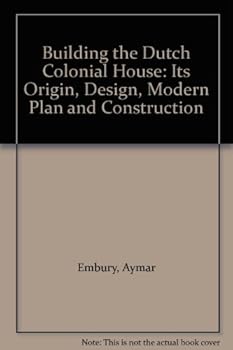 Hardcover Building the Dutch Colonial House: Its Origin, Design, Modern Plan and Construction Book