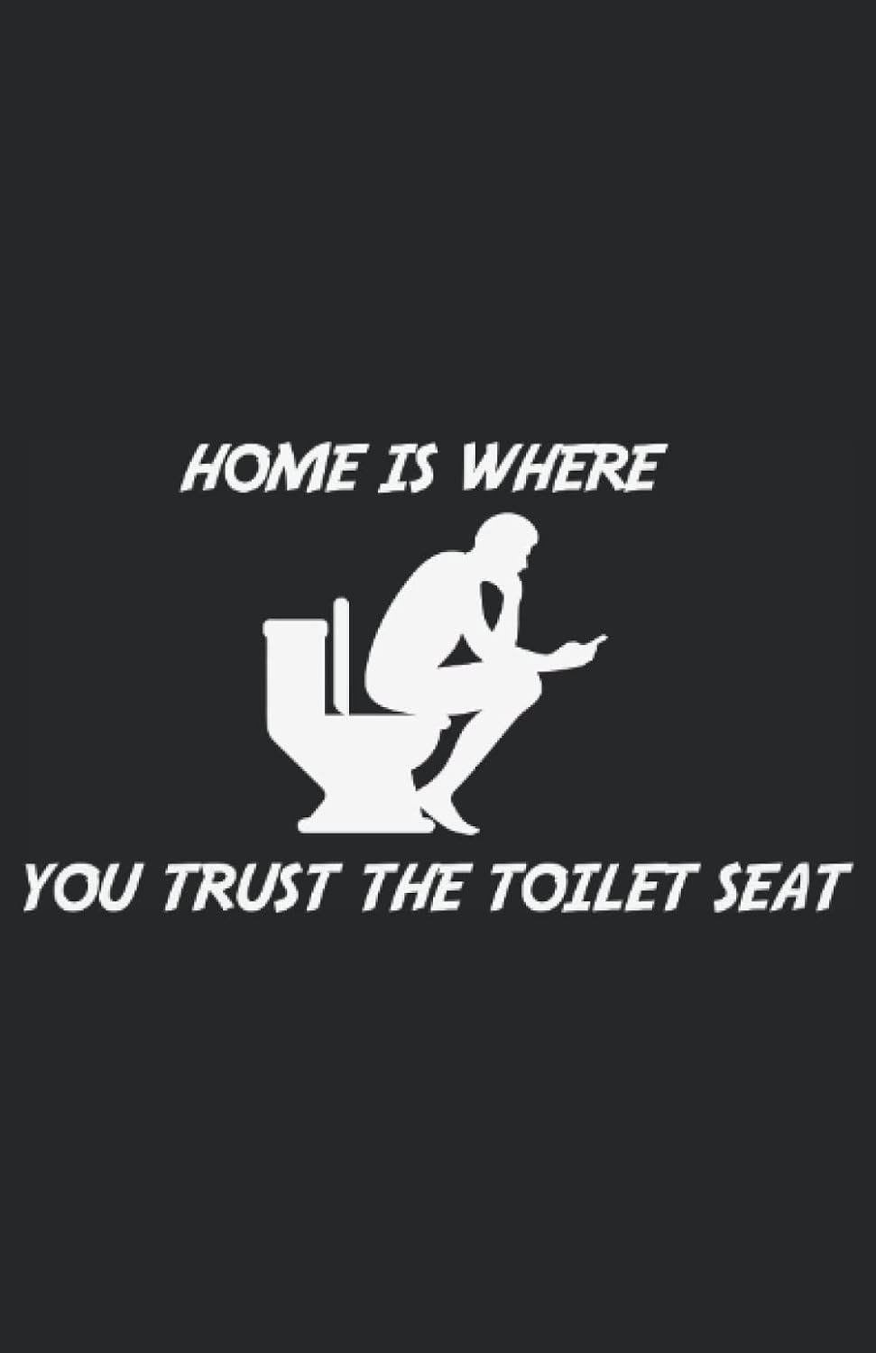 Home is where you trust the toilet-seat: 5.5" x 8.5" Journal for writing Down Habits Diary, Notebook, Ruled/Lined, 192 Pages