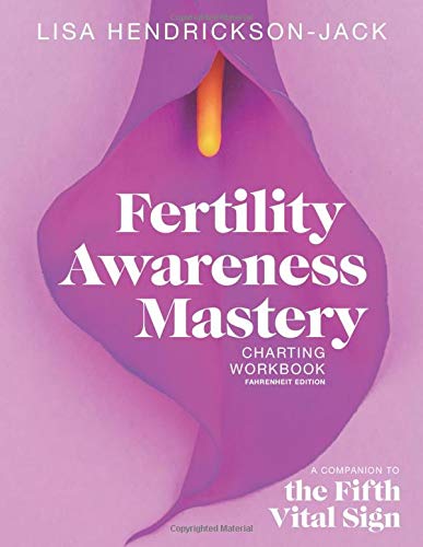 Fertility Awareness Mastery Charting Workbook: A Companion to The Fifth Vital Sign, Fahrenheit Edition Fertility Awareness Mastery Charting Workbook: A Companion to The Fifth Vital Sign, Fahrenheit Edition