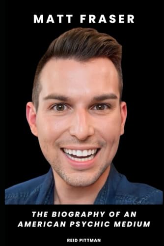 Matt Fraser: The Biography of an American Psychic Medium