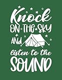  Knock On the Sky And Listen To the Sound: Camping Gifts for Outdoors Lovers - Best Lined Notebook with Bonus Camp Trips Logbook Tracker - 8.5\"x11\"