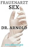 Frauenarzt Sex: Dr. Arnold (Unverschämte Untersuchungen)